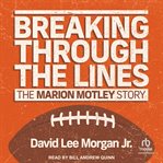 Breaking Through the Lines : The Marion Motley Story cover image cdn