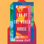 End of the World House : A Novel cover image cdn