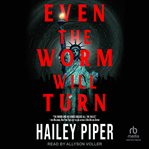 Even the Worm Will Turn : Worm and His Kings cover image cdn