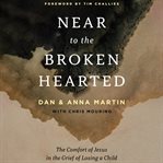 Near to the Broken : Hearted. The Comfort of Jesus in the Grief of Losing a Child cover image cdn