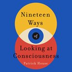 Nineteen Ways of Looking at Consciousness cover image cdn