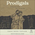 Prodigals : Finding Home When We've Lost the Way cover image cdn