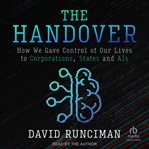 The Handover : How We Gave Control of Our Lives to Corporations, States and AIs cover image cdn