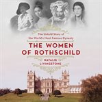 The Women of Rothschild : The Untold Story of the World's Most Famous Dynasty cover image cdn