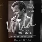 Wild : The Life of Peter Beard. Photographer, Adventurer, Lover cover image cdn