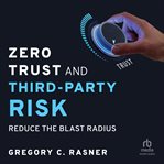 Zero Trust and Third : Party Risk. Reduce the Blast Radius cover image cdn