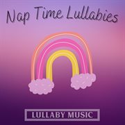 Nap Time Lullabies : Lullaby Music cover image cdn