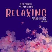 Quite Possibly the Most Relaxing Piano Music... Ever cover image cdn
