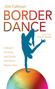 Border dance : a study in contrasts and conflict and how to resolve them cover image cdn