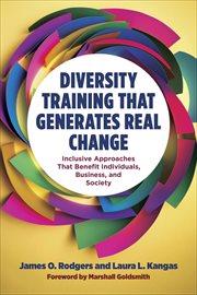 Diversity Training That Generates Real Change : Inclusive Approaches That Benefit Individuals, Business, and Society cover image cdn
