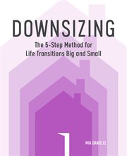 Downsizing : The 5-Step Method for Life Transitions Big and Small cover image cdn