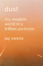 Dust : The Modern World in a Trillion Particles cover image cdn