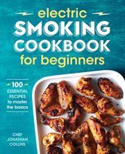 Electric Smoking Cookbook for Beginners : 100 Essential Recipes to Master the Basics cover image cdn