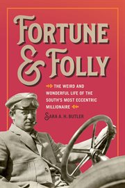Fortune and Folly : The Weird and Wonderful Life of the South's Most Eccentric Millionaire cover image cdn