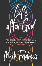 Life after God : Finding Faith When You Can't Believe Anymore cover image cdn