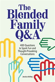 The Blended Family Q&A : 400 Questions to Spark Fun and Thought-Provoking Conversations cover image cdn
