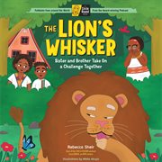 The Lion's Whisker : Sister and Brother Take On a Challenge Together; A Circle Round Book cover image cdn