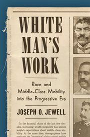 White Man's Work : Race and Middle-Class Mobility into the Progressive Era cover image cdn