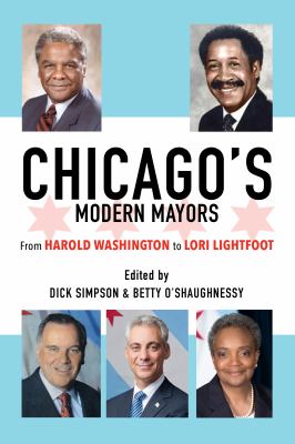 Chicago's modern mayors : from Harold Washington to Lori Lightfoot cover image