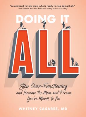 Doing it all : stop over-functioning and become the mom and person you're meant to be cover image