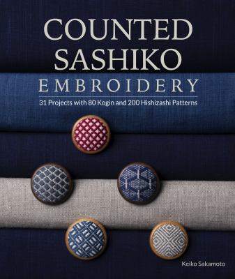 Counted sashiko embroidery : 31 projects with 80 kogin and 200 hishizashi patterns cover image
