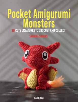 Pocket amigurumi monsters : 20 cute creatures  to crochet and collect cover image