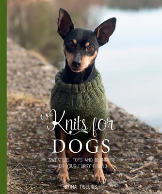 Knits for dogs : [sweaters, toys and blankets for your furry friend] cover image