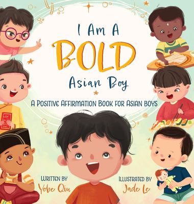 I am a bold Asian boy : a positive affirmation book for Asian boys cover image