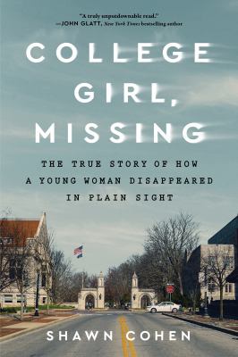 College Girl, Missing The True Story of How a Young Woman Disappeared in Plain Sight cover image