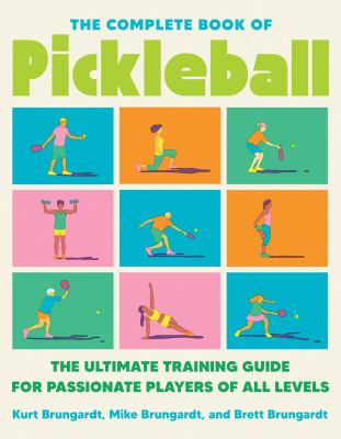 The complete book of pickleball : the ultimate training guide for passionate players of all levels cover image