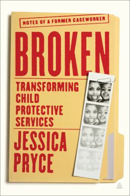 Broken : transforming Child Protective Services : notes of a former caseworker cover image