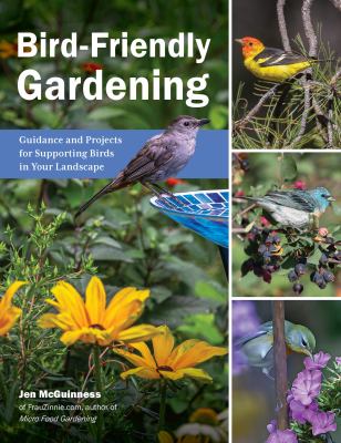 Bird-friendly gardening : guidance and projects for supporting birds in your landscape cover image