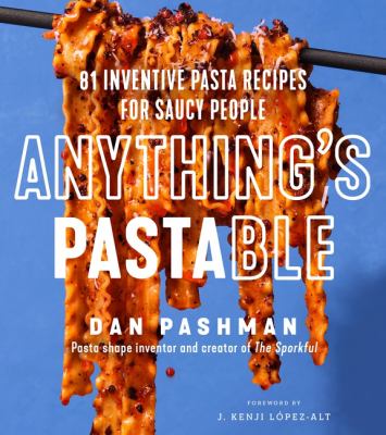 Anything's pastable : 81 inventive pasta recipes for saucy people cover image