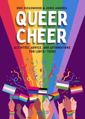 Queer Cheer : Activities, Advice, and Affirmations for Lgbtq+ Teens (Lgbtq+ Issues Facing Gay Teens and More) cover image