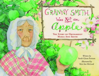Granny Smith was not an apple : the story of orchardist Maria Ann Smith  cover image cdn