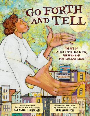 Go forth and tell : the life of Augusta Baker, librarian and master storyteller cover image