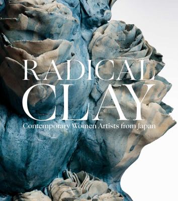 Radical clay : contemporary women artists from Japan cover image