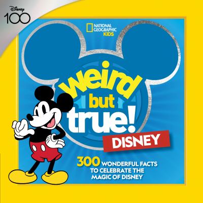 Weird but true! : Disney : 300 wonderful facts to celebrate the magic of Disney cover image