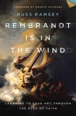Rembrandt is in the wind : learning to love art through the eyes of faith cover image
