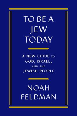 To be a Jew today : a new guide to God, Israel, and the Jewish people cover image