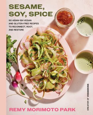 Sesame, soy, spice : 90 Asian-ish vegan and gluten-free recipes to reconnect, root, and restore cover image