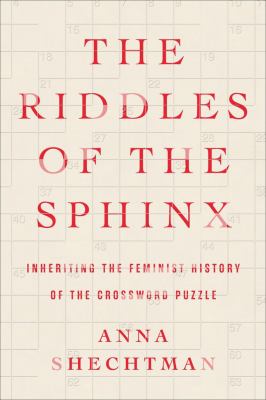 The riddles of the sphinx : inheriting the feminist history of the crossword puzzle cover image