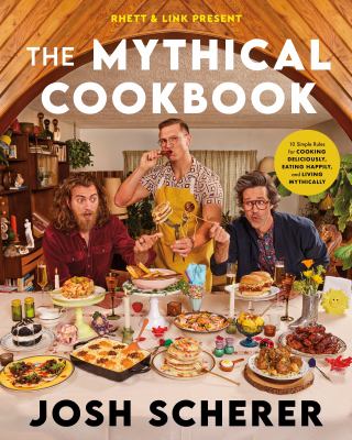 The mythical cookbook : 10 simple rules for cooking deliciously, eating happily, and living mythically cover image