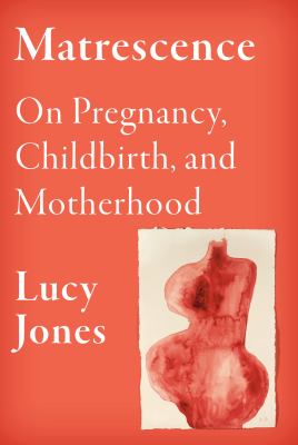 Matrescence : on pregnancy, childbirth, and motherhood cover image