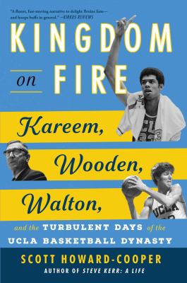 Kingdom on fire : Kareem, Wooden, Walton, and the turbulent days of the UCLA basketball dynasty  cover image cdn