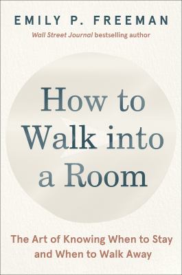 How to walk into a room : the art of knowing when to stay and when to walk away cover image