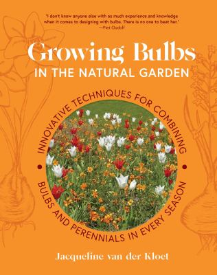 Growing bulbs in the natural garden : innovative techniques for combining bulbs and perennials in every season  cover image cdn