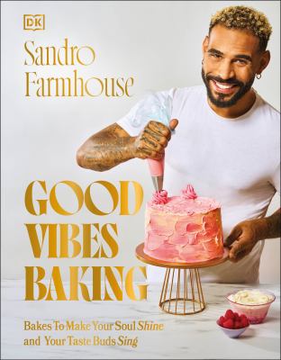 Good Vibes Baking : Bakes to Make Your Soul Shine and Your Taste Buds Sing cover image