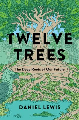 Twelve trees : the deep roots of our future cover image