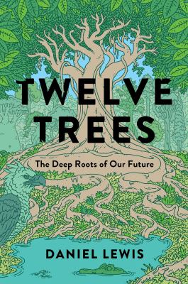 Twelve trees : the deep roots of our future  cover image cdn